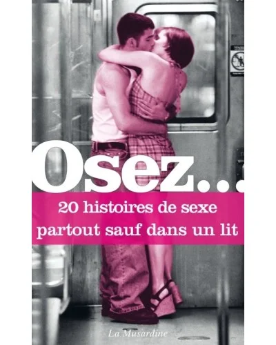 Osez 20 histoires de sexe partout sauf dans un lit